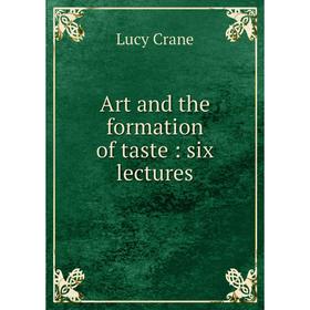 

Книга Art and the formation of taste: six lectures
