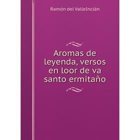 

Книга Aromas de leyenda, versos en loor de va santo ermitaño