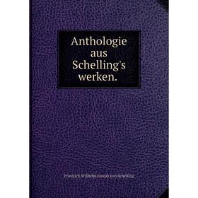 

Книга Anthologie aus Schelling's werken.