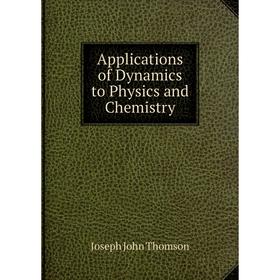 

Книга Applications of Dynamics to Physics and Chemistry