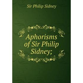 

Книга Aphorisms of Sir Philip Sidney