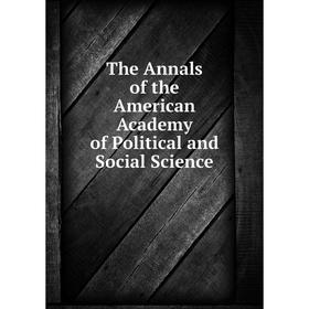 

Книга The Annals of the American Academy of Political and Social Science