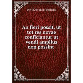 

Книга An fieri possit, ut tot res novae conficiantur ut vendi amplius non possint