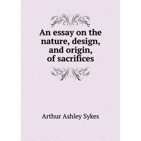 

Книга An essay on the nature, design, and origin, of sacrifices