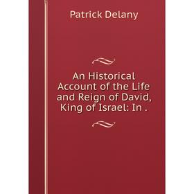 

Книга An Historical Account of the Life and Reign of David, King of Israel: In.
