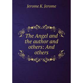 

Книга The Angel and the author and others: And others