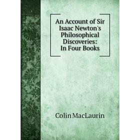 

Книга An Account of Sir Isaac Newton's Philosophical Discoveries: In Four Books
