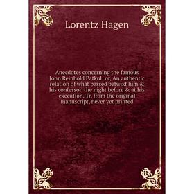 

Книга Anecdotes concerning the famous John Reinhold Patkul: or, An authentic relation of what passed betwixt him his confessor, the night before a