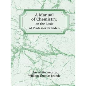 

Книга A Manual of Chemistry, on the Basis of Professor Brande's