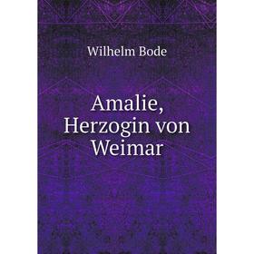 

Книга Amalie, Herzogin von Weimar