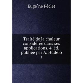 

Книга Traité de la chaleur considérée dans ses applications. 4. éd. publiée par A. Húdelo 1