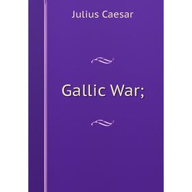 

Книга Gallic War