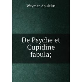 

Книга De Psyche et Cupidine fabula