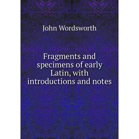 

Книга Fragments and specimens of early Latin, with introductions and notes