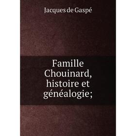 

Книга Famille Chouinard, histoire et généalogie