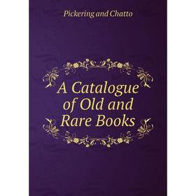 

Книга A Catalogue of Old and Rare Books