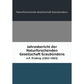 

Книга Jahresbericht der Naturforschenden Gesellschaft Graubündensn.F.:9.Jahrg. (1862-1863)