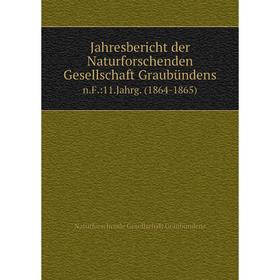 

Книга Jahresbericht der Naturforschenden Gesellschaft Graubündensn.F.:11.Jahrg. (1864-1865)