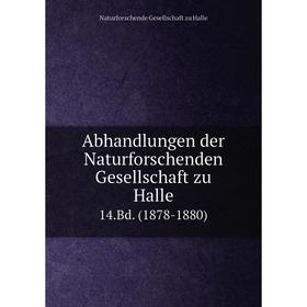 

Книга Abhandlungen der Naturforschenden Gesellschaft zu Halle 14.Bd. (1878-1880)