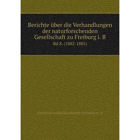 

Книга Berichte über die Verhandlungen der naturforschenden Gesellschaft zu Freiburg i. B Bd.8. (1882-1885)