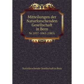 

Книга Mitteilungen der Naturforschenden Gesellschaft in BernNr1057-1063 (1883)