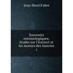 

Книга Souvenirs entomologiques; études sur l'instinct et les moeurs des insectes2. Jean-Henri Fabr