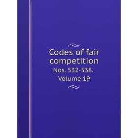 

Книга Codes of fair competition Nos. 532-538. Volume 19
