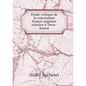 

Книга Étude critique de la convention franco-anglaise relative à Terre-Neuve
