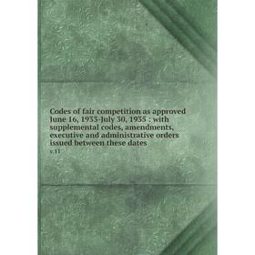 

Книга Codes of fair competition as approved June 16, 1933-July 30, 1935: with supplemental codes, amendments, executive and administrative orders issu