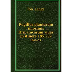 

Книга Pugillus plantarum imprimis Hispanicarum, quas in itinere 1851-521860-65.. Joh. Lange