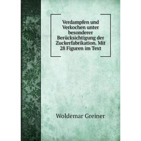 

Книга Verdampfen und Verkochen unter besonderer Berücksichtigung der Zuckerfabrikation. Mit 28 Figuren im Text