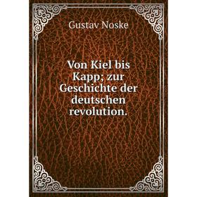 

Книга Von Kiel bis Kapp; zur Geschichte der deutschen revolution.