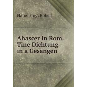 

Книга Ahascer in Rom. Tine Dichtung in a Gesängen