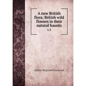 

Книга A new British flora; British wild flowers in their natural haunts v.3