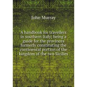 

Книга A handbook for travellers in southern Italy; being a guide for the provinces formerly constituting the continental portion of the kingdom of the