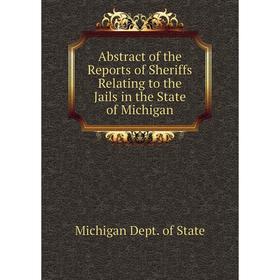 

Книга Abstract of the Reports of Sheriffs Relating to the Jails in the State of Michigan
