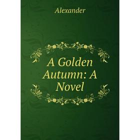 

Книга A Golden Autumn: A Novel
