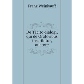 

Книга De Tacito dialogi, qui de Oratoribus inscribitur, auctore