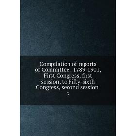 

Книга Compilation of reports of Committee. 1789-1901, First Congress, first session, to Fifty-sixth Congress, second session 3