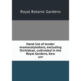 

Книга Hand-list of tender momocotyledons, excluding Orchideae, cultivated in the Royal Gardens, Kew1897