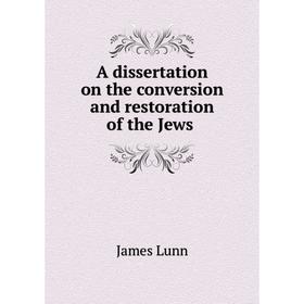 

Книга A dissertation on the conversion and restoration of the Jews