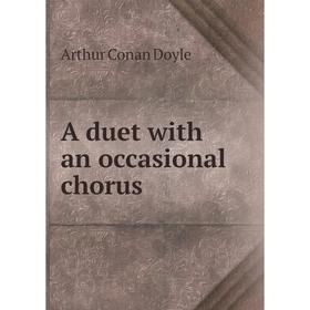 

Книга A duet with an occasional chorus