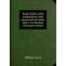 

Книга Book XXIII; with explanatory and grammatical notes and a vocabulary of proper names