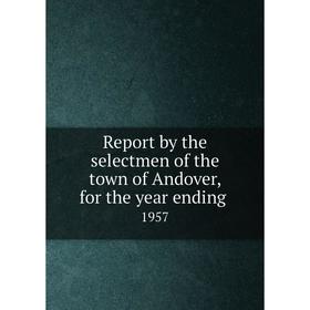 

Книга Report by the selectmen of the town of Andover, for the year ending.1957