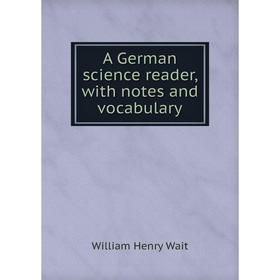 

Книга A German science reader, with notes and vocabulary