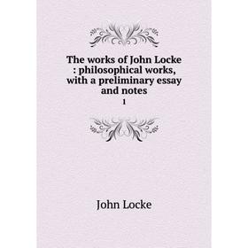 

Книга The works of John Locke: philosophical works, with a preliminary essay and notes 1