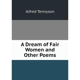 

Книга A Dream of Fair Women and Other Poems
