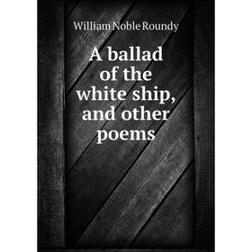 

Книга A ballad of the white ship, and other poems