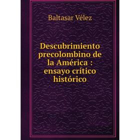 

Книга Descubrimiento precolombino de la América : ensayo crítico histórico