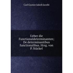 

Книга Ueber die Functionaldeterminanten; De determinantibus functionalibus. Hrsg. von P. Stäckel